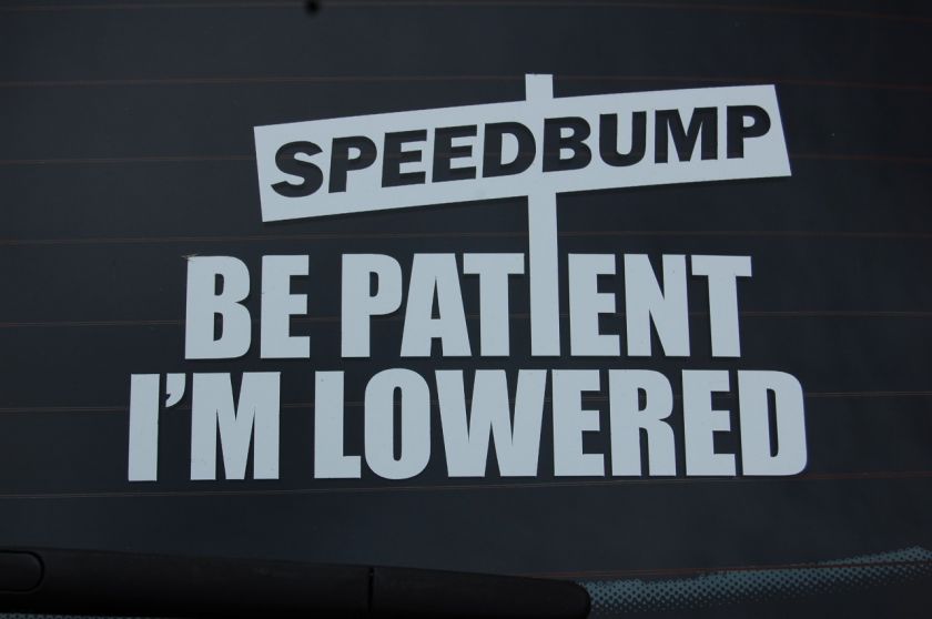 Be patient Im lowered speed bump sticker decal BIG  